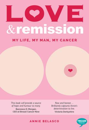 Cover of the book Love and Remission by Lauren Callaghan, Adam Shaw, Co-Founder of Trigger