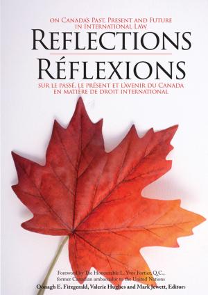 Cover of the book Reflections on Canada's Past, Present and Future in International Law/Réflexions sur le passé, le présent et l'avenir du Canada en droit international by Martin Teitel, Ph.D., Kimberly A. Wilson