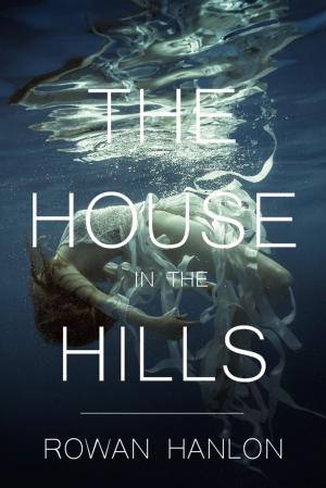 Cover of The House in the Hills by Rowan Hanlon, Artrum Media