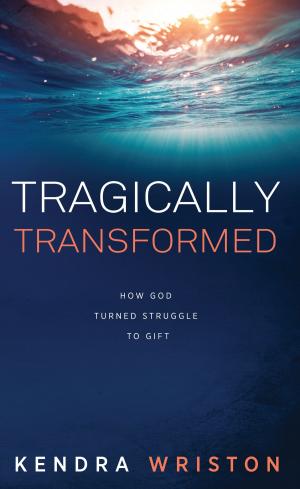 bigCover of the book Tragically Transformed: How God Turned Struggle to Gift by 