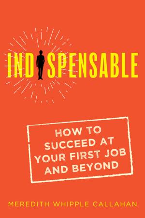 Cover of Indispensable: How to Succeed at Your First Job and Beyond