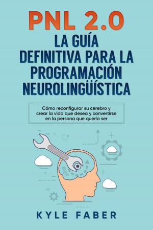 Book cover of PNL 2.0: la guía definitiva para la programación neurolingüística (Spanish Version/Version en Español) - Cómo reconfigurar su cerebro y crear la vida que desea y convertirse en la persona que quería s