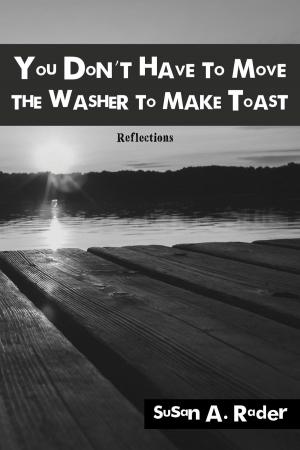 Cover of the book You Don't Have to Move The Washer to Make Toast by D.C. Moses