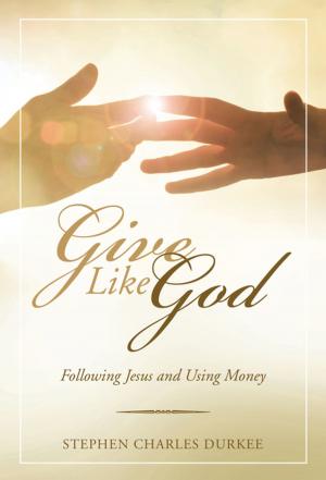 Cover of the book Give Like God by Jordan Joseph Girardot