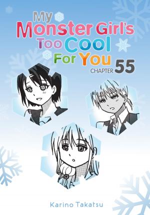 Cover of the book My Monster Girl's Too Cool for You, Chapter 55 by Kumo Kagyu, Noboru Kannatuki