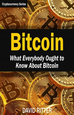 Cover of the book Bitcoin: What Everybody Ought to Know About Bitcoin - Bitcoin Mining, Bitcoin Investing, Bitcoin Trading and Blockchain by Michael J. Hartmann