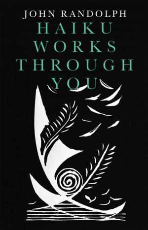 Cover of the book Haiku Works Through You by Robyn Vie-Carpenter