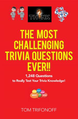 Cover of the book The Most Challenging Trivia Questions Ever!! by K.G. Inglis