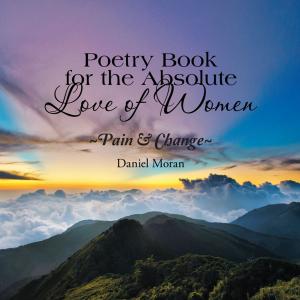 Cover of the book Poetry Book for the Absolute Love of Women ~Pain & Change~ by D.J. Hoffman