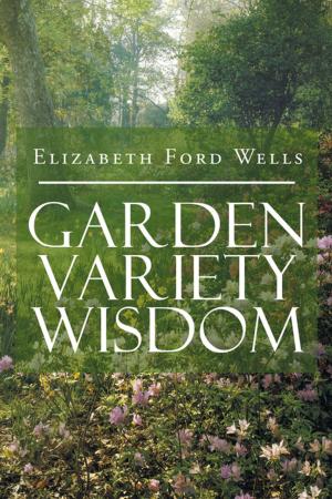 Cover of the book Garden Variety Wisdom by Jeanetta Dunlap Ed. D.