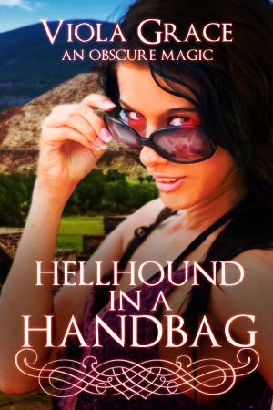 Cover of the book Hellhound in a Handbag by Viola Grace
