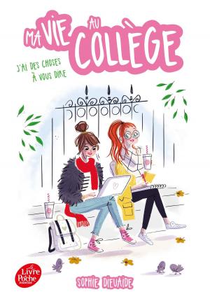 Cover of the book Ma vie au collège - J'ai des choses à vous dire by Christine Féret-Fleury, Geneviève Lecourtier