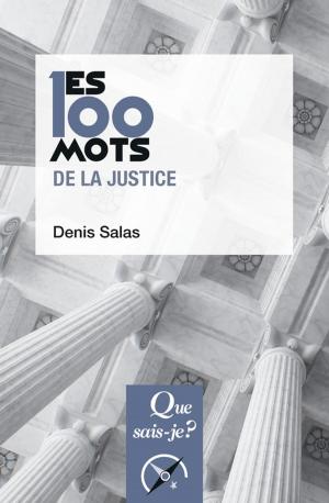 Cover of the book Les 100 mots de la justice by Hugues Draelants, Xavier Dumay