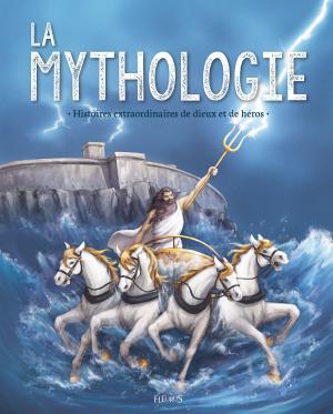 Cover of the book La mythologie. Histoires extraordinaires de dieux et de héros by Agnès Laroche