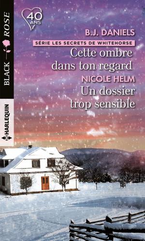 Cover of the book Cette ombre dans ton regard - Un dossier trop sensible by Delores Fossen