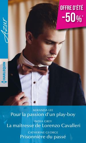 Cover of the book Pour la passion d'un play-boy - La maîtresse de Lorenzo Cavalleri - Prisonnière du passé by Natacha J. Collins