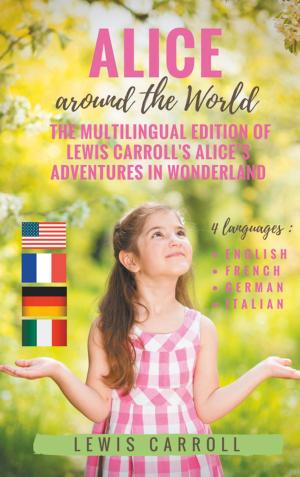 Cover of the book Alice around the World : The multilingual edition of Lewis Carroll's Alice's Adventures in Wonderland (English - French - German - Italian) by W. H. Withrow