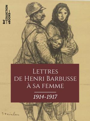 Book cover of Lettres de Henri Barbusse à sa femme, 1914-1917