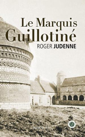 Cover of the book Le Marquis guillotiné by Alain Lebrun