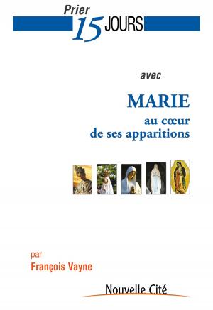 Cover of the book Prier 15 jours avec Marie au cœur de ses apparitions by Chiara Lubich