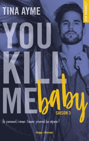 Cover of the book You kill me baby Saison 3 by Laura Miller