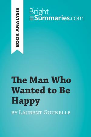 Cover of the book The Man Who Wanted to Be Happy by Laurent Gounelle (Book Analysis) by Bright Summaries
