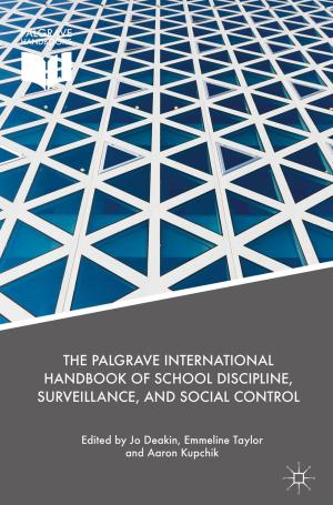 Cover of the book The Palgrave International Handbook of School Discipline, Surveillance, and Social Control by Luca Patanè, Roland Strauss, Paolo Arena