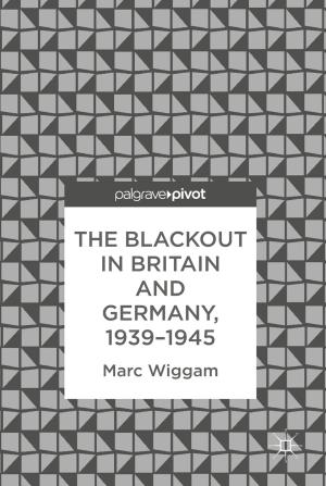 Cover of the book The Blackout in Britain and Germany, 1939–1945 by Stefan Schuermans, Rainer Leupers