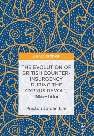 Cover of the book The Evolution of British Counter-Insurgency during the Cyprus Revolt, 1955–1959 by João M. Lemos, Rui Neves-Silva, José M. Igreja