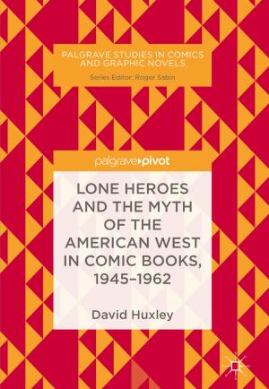 Cover of the book Lone Heroes and the Myth of the American West in Comic Books, 1945-1962 by 