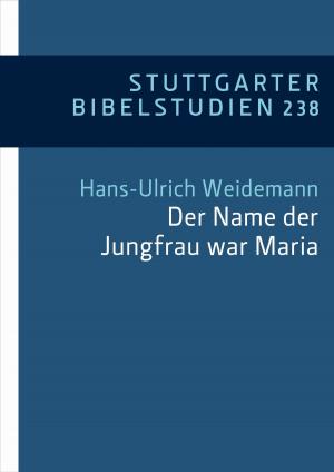 Cover of the book "Der Name der Jungfrau war Maria" (Lk 1,27) by Dorothea Rohde, Alexander Weiß, Ulrich Huttner, Michael Rydryck, Stefan Alkier