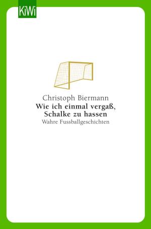 Cover of the book Wie ich einmal vergaß, Schalke zu hassen by Joachim Meyerhoff
