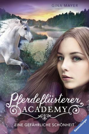Cover of the book Pferdeflüsterer-Academy, Band 3: Eine gefährliche Schönheit by Anne C. Voorhoeve
