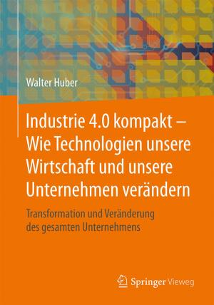 Cover of the book Industrie 4.0 kompakt – Wie Technologien unsere Wirtschaft und unsere Unternehmen verändern by Mattias Böhle