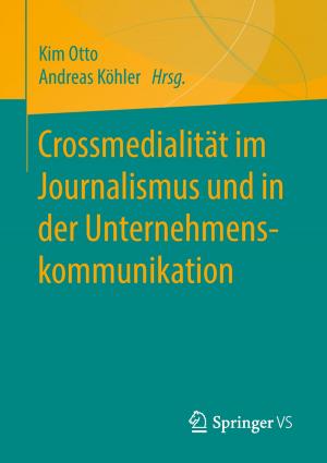 Cover of the book Crossmedialität im Journalismus und in der Unternehmenskommunikation by Jörg Schmidt, Jürgen Bruder, Jürgen Hirsch, Hannes Utikal, Bernadette Weyland, Astrid Schülke, Steven Lambeck