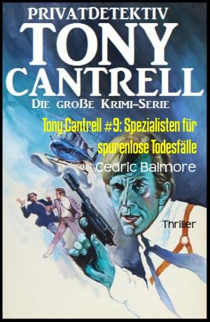Cover of the book Tony Cantrell #9: Spezialisten für spurenlose Todesfälle by Cathy Ann Rogers