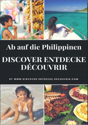 Cover of the book Discover Entdecke Découvrir Ab auf die Philippinen by Michael J. Awe, Andreas Fieberg, Joachim Pack, Carl Grunert, Peter Nathschläger, Monika Niehaus