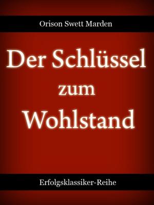 Cover of the book Der Schlüssel zum Wohlstand by Orison Swett Marden