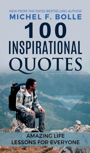 Cover of the book 100 INSPIRATIONAL QUOTES by Christoph-Maria Liegener, Wolfgang Rinn, Walther Werner Theis, Barbara Gase, Armgard Dohmel
