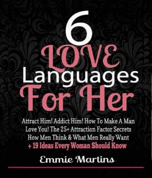 Cover of 6 Love Languages For Her: Attract Him! Addict Him! How To Make A Man Love You! The 25+ Attraction Factor Secrets