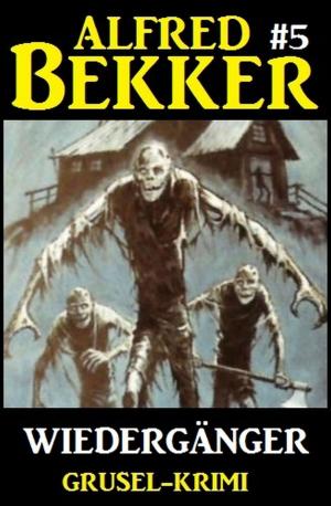Cover of the book Alfred Bekker Grusel-Krimi #5: Wiedergänger by Freder van Holk