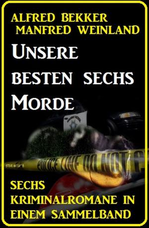 Book cover of Unsere besten sechs Morde: Sechs Kriminalromane in einem Sammelband