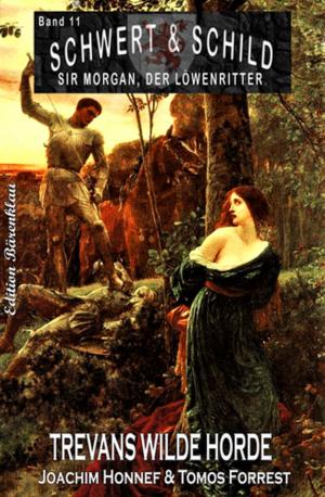 Cover of the book Schwert und Schild - Sir Morgan, der Löwenritter Band 11: Trevans wilde Horde by Glenn Stirling