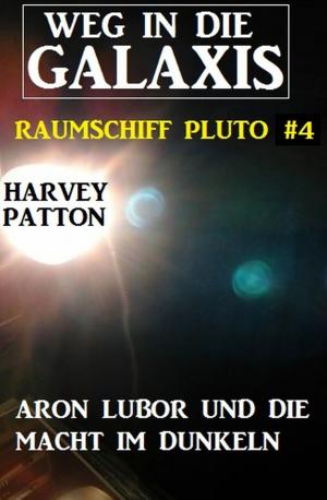 Book cover of Aron Lubor und die Macht im Dunkeln - Weg in die Galaxis - Raumschiff Pluto 4