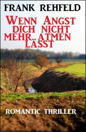 Cover of the book Wenn Angst dich nicht mehr atmen lässt by Alfred Bekker, Uwe Erichsen
