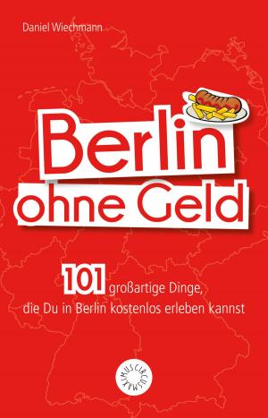 Cover of the book Berlin ohne Geld by Daniel Wiechmann