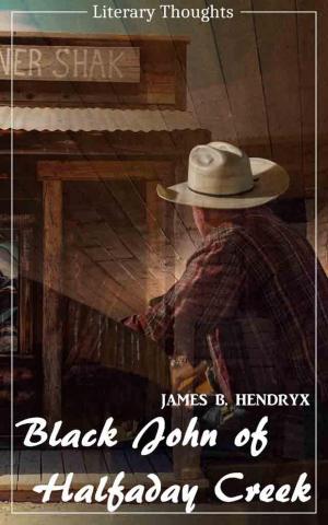 Cover of the book Black John of Halfaday Creek (James B. Hendryx) (Literary Thoughts Edition) by Jörg Gottschalk
