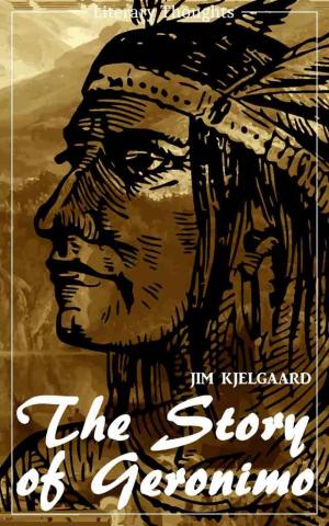 Cover of the book The Story of Geronimo (Jim Kjelgaard) (Literary Thoughts Edition) by Jannah Firdaus Mediapro, Jannah Firdaus Mediapro Studio