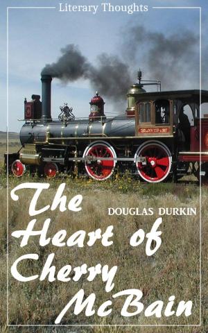 Cover of the book The Heart of Cherry McBain (Douglas Durkin) (Literary Thoughts Edition) by Kiara Borini
