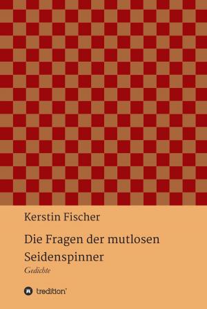 Cover of the book Die Fragen der mutlosen Seidenspinner by Alla Schatz